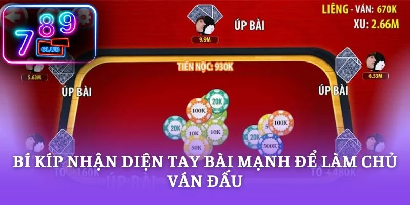 Bí kíp nhận diện tay bài mạnh để làm chủ ván đấu