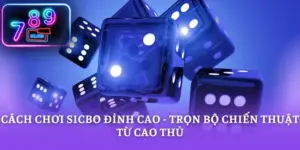 Cách Chơi Sicbo Đỉnh Cao - Trọn Bộ Chiến Thuật Từ Cao Thủ