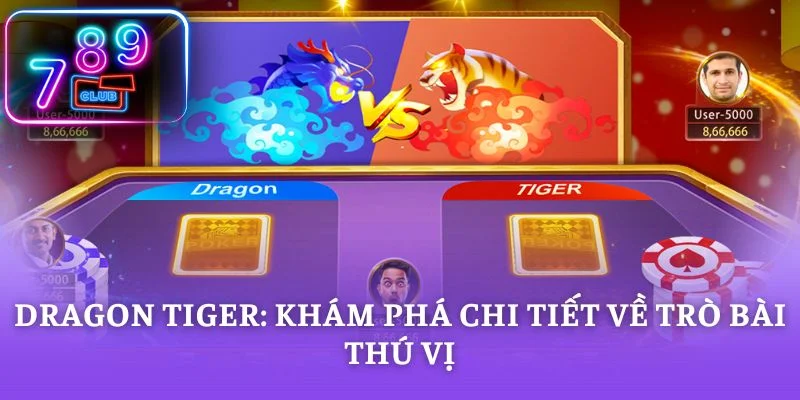 Dragon Tiger: Khám Phá Chi Tiết Về Trò Bài Thú Vị