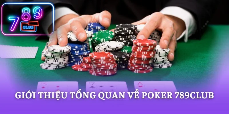 Giới thiệu tổng quan về poker 789CLUB