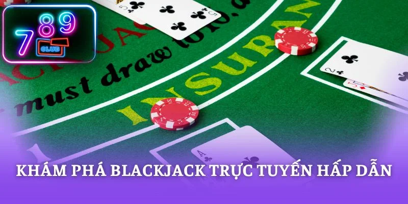 Khám phá Blackjack trực tuyến hấp dẫn