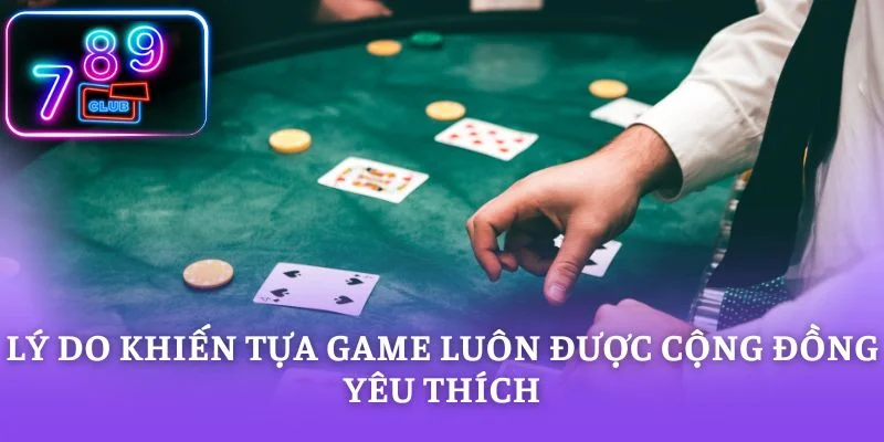 Lý do khiến tựa game luôn được cộng đồng yêu thích
