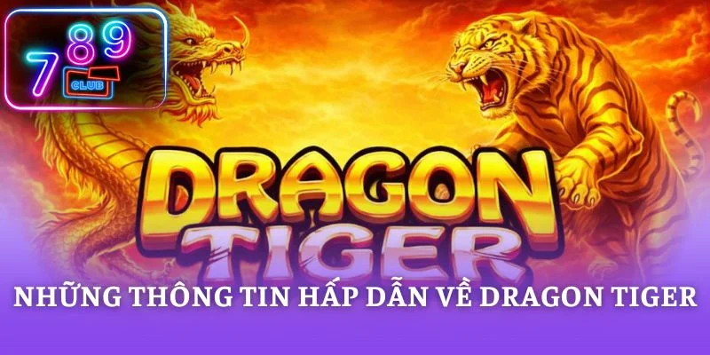 Những thông tin hấp dẫn về dragon tiger
