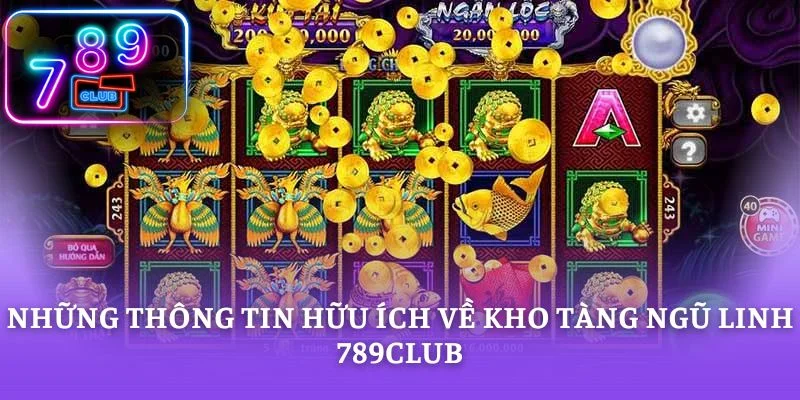 Những thông tin hữu ích về kho tàng ngũ linh 789CLUB