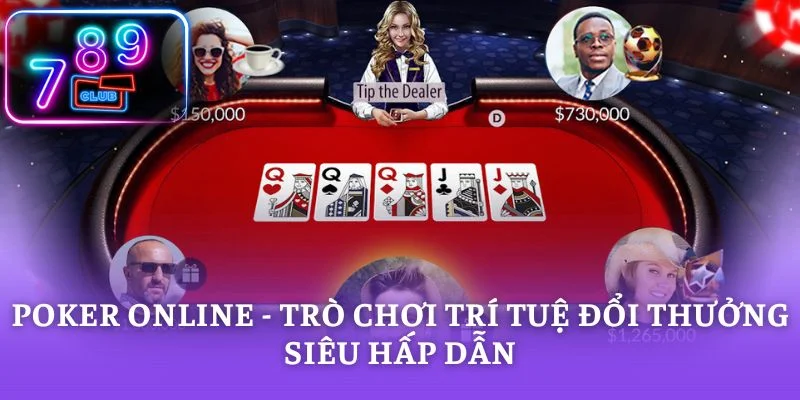 Poker Online - Trò Chơi Trí Tuệ Đổi Thưởng Siêu Hấp Dẫn