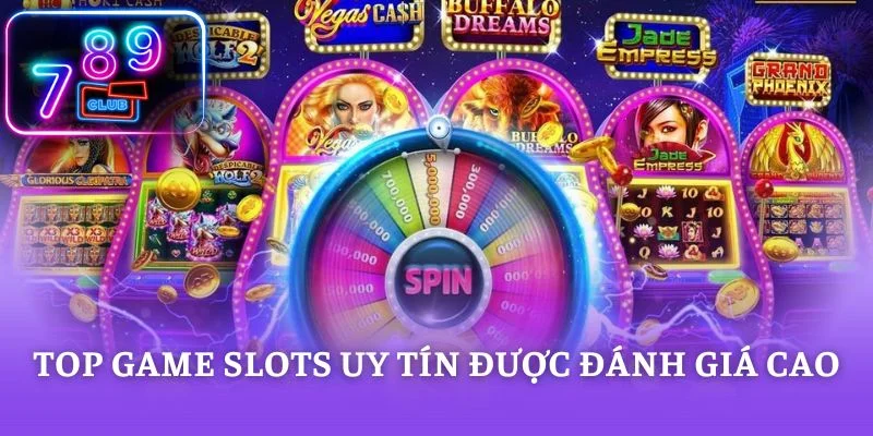 Top game slots uy tín được đánh giá cao