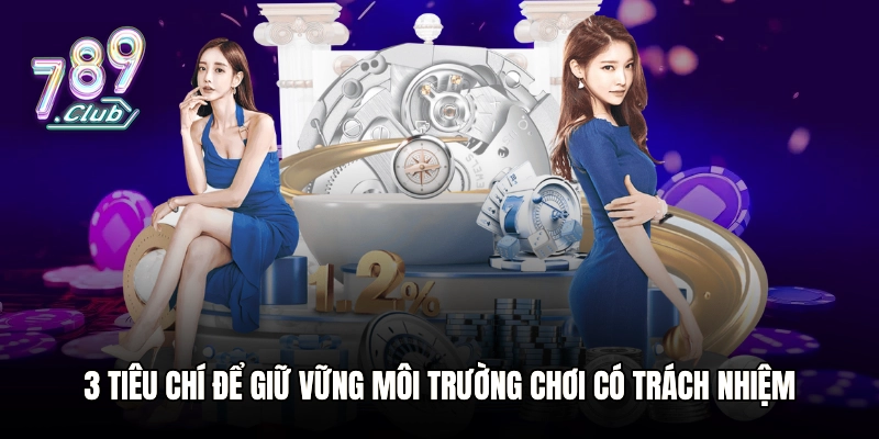 3 tiêu chí để giữ vững môi trường chơi có trách nhiệm 