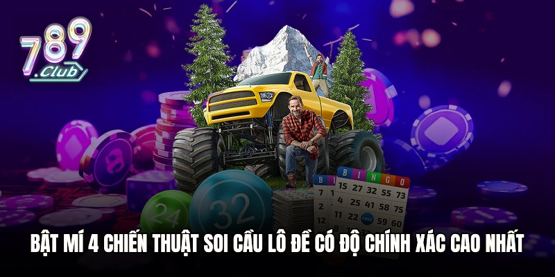 Bật mí 4 chiến thuật soi cầu lô đề có độ chính xác cao nhất