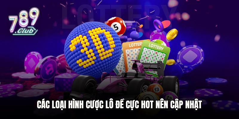 Các loại hình cược lô đề cực hot nên cập nhật