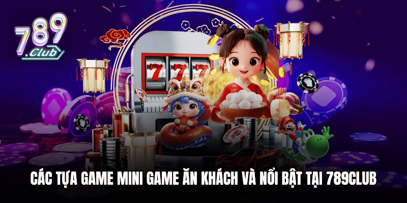 Các tựa game Mini game ăn khách và nổi bật tại 789club