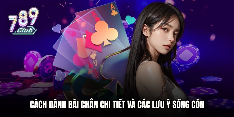 Cách đánh bài Chắn chi tiết và các lưu ý sống còn