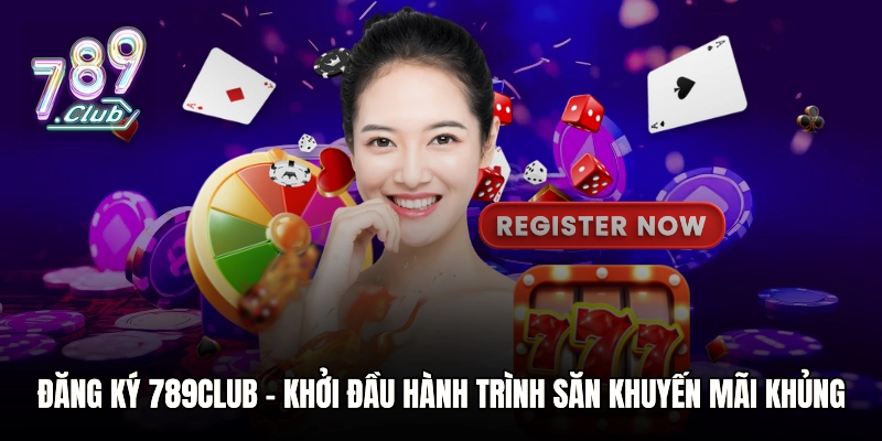 Đăng Ký 789club – Khởi Đầu Hành Trình Săn Khuyến Mãi Khủng