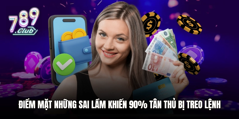 Điểm mặt những sai lầm khiến 90% tân thủ bị treo lệnh