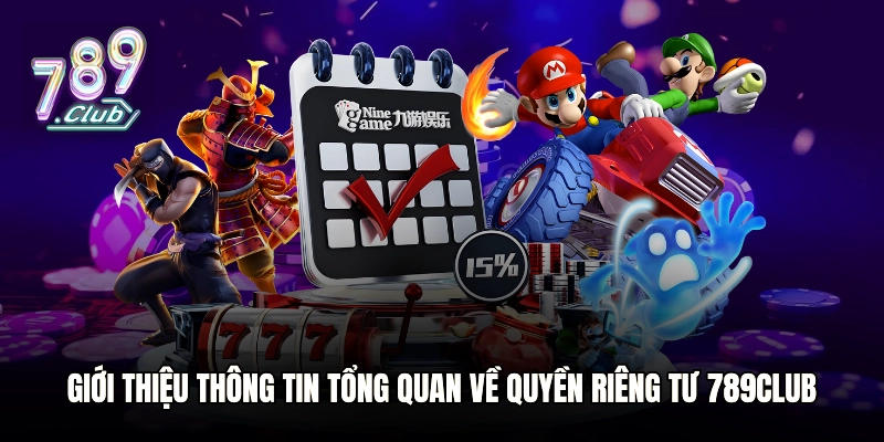 Giới thiệu thông tin tổng quan về quyền riêng tư 789club