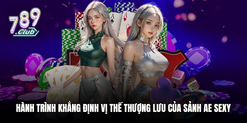 Hành trình khẳng định vị thế thượng lưu của sảnh AE Sexy