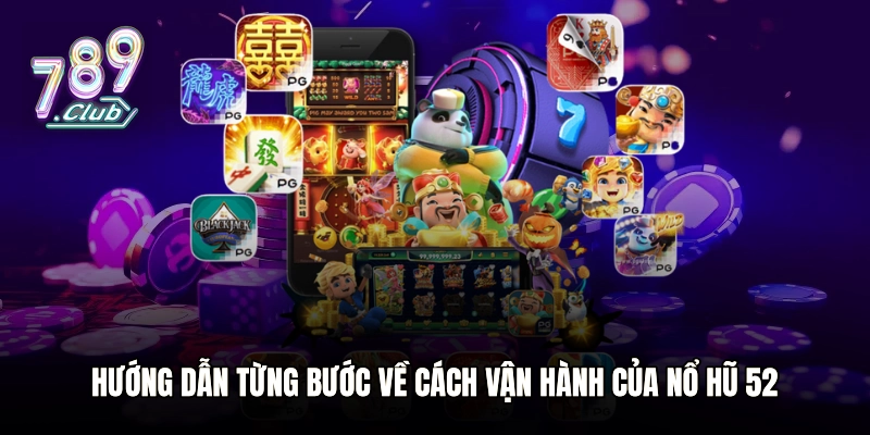 Hướng dẫn từng bước về cách vận hành của Nổ Hũ 52