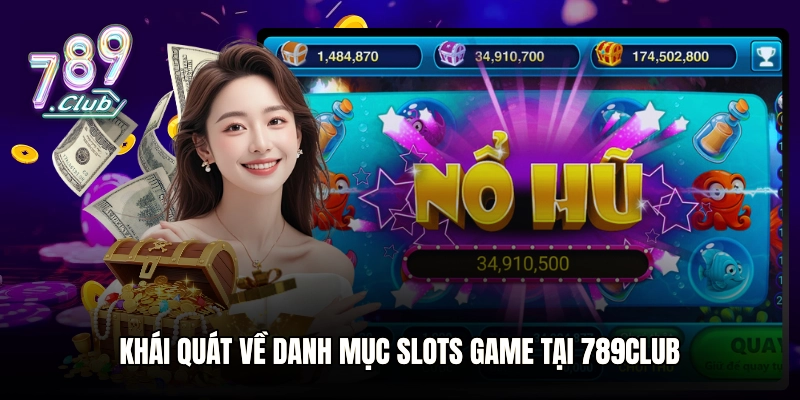 Khái quát về danh mục Slots game tại 789club