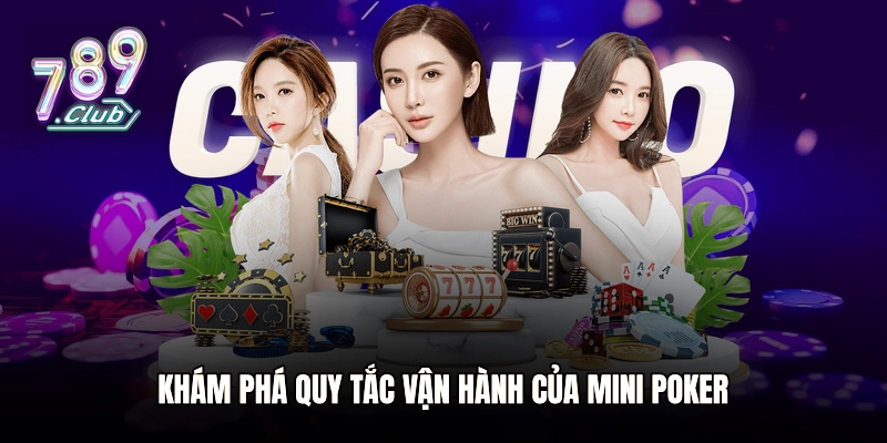 Khám phá quy tắc vận hành của mini Poker