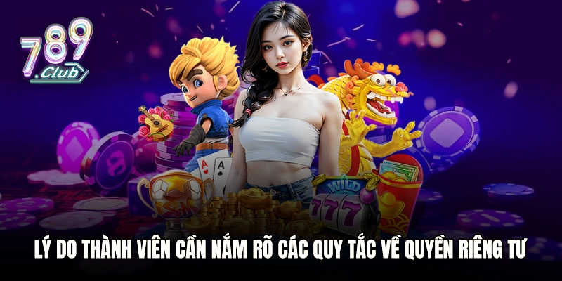 Lý do thành viên cần nắm rõ các quy tắc về quyền riêng tư