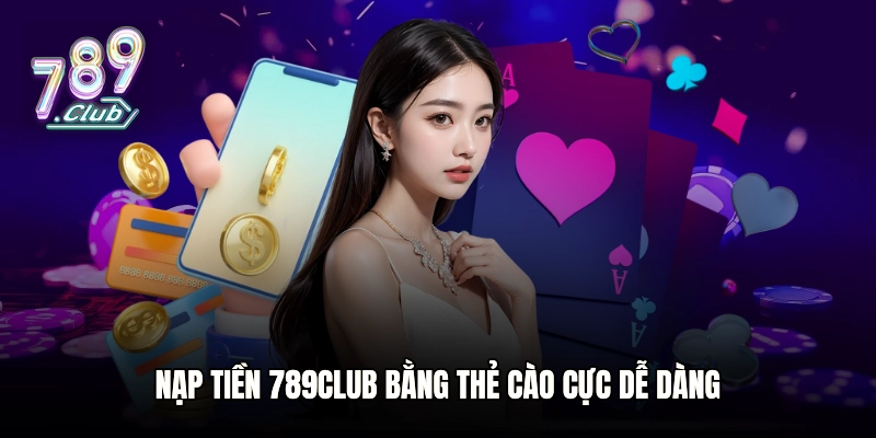 Nạp tiền 789club bằng thẻ cào cực dễ dàng