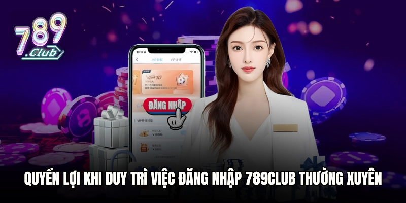 Quyền lợi khi duy trì việc đăng nhập 789club thường xuyên