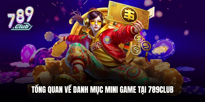 Tổng quan về danh mục Mini game tại 789club