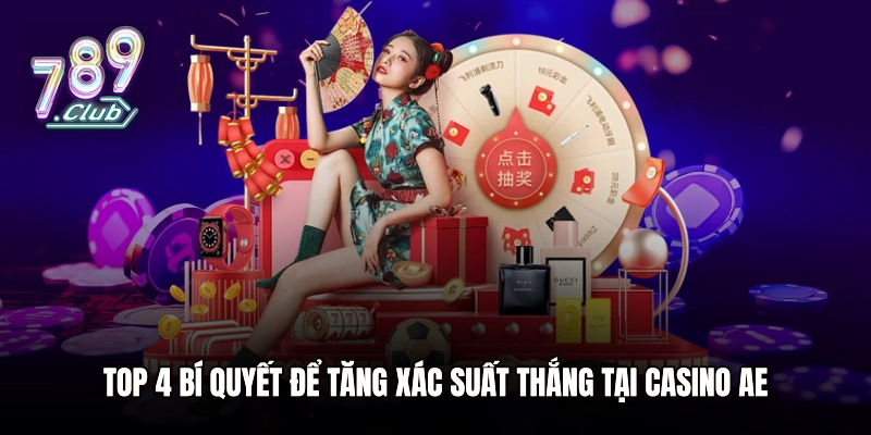 Top 4 bí quyết để tăng xác suất thắng tại casino AE